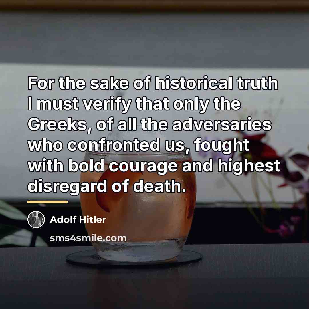 “For the sake of historical truth I must verify that…” quote by Adolf Hitler