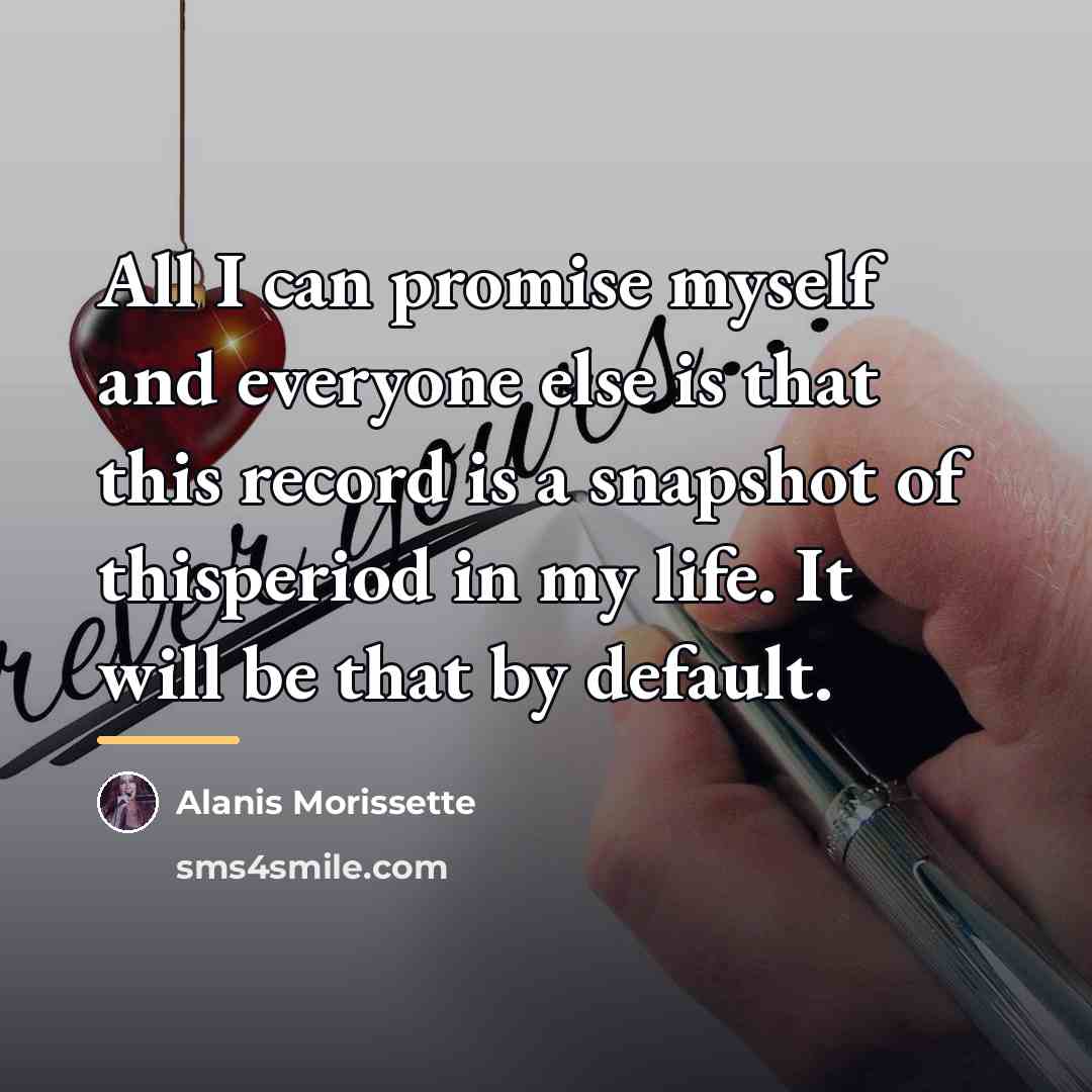 “All I can promise myself and everyone else is that…” quote by Alanis Morissette