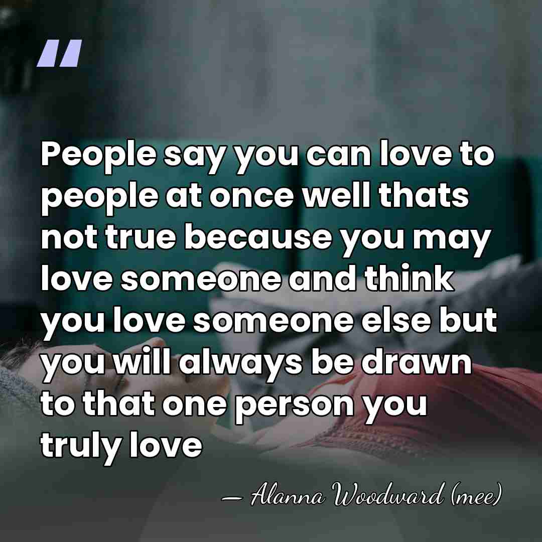 People say you can love to people at once well thats not&hellip; - Alanna Woodward (mee)