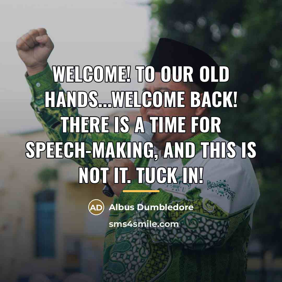 “Welcome! To our old hands...welcome back! There is a time…” quote by Albus Dumbledore