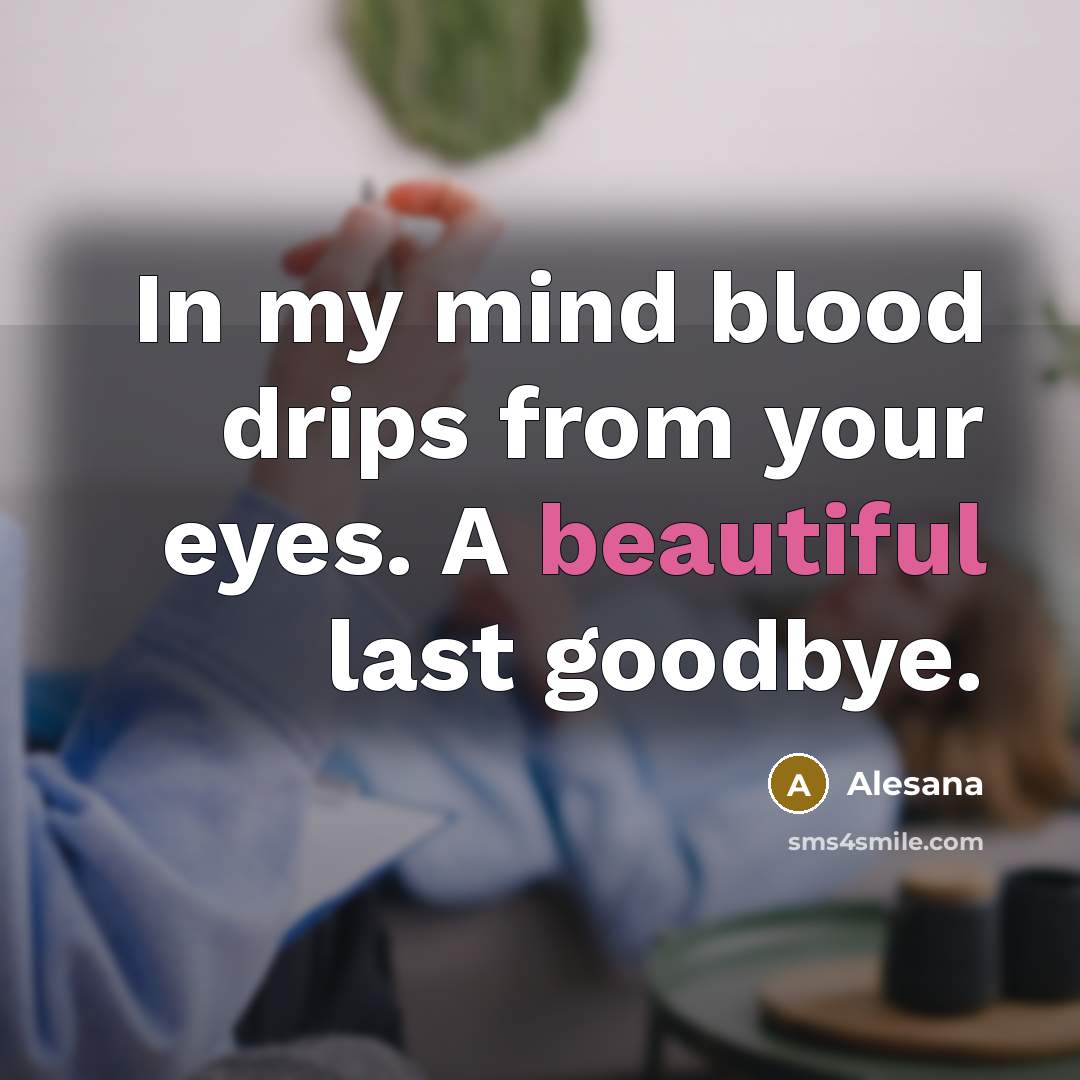 “In my mind blood drips from your eyes. A beautiful last goodbye.” quote by Alesana