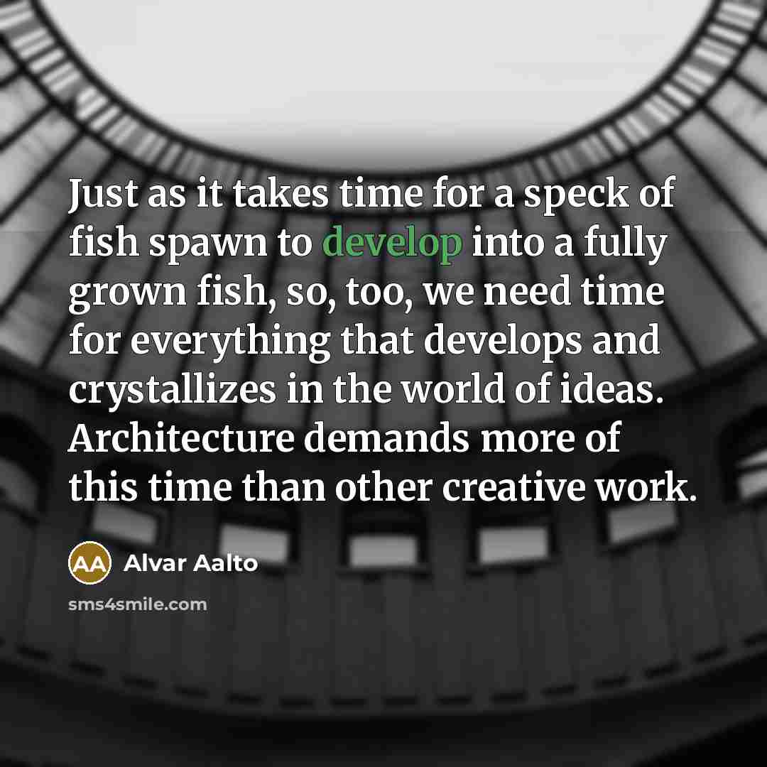 “Just as it takes time for a speck of fish…” quote by Alvar Aalto