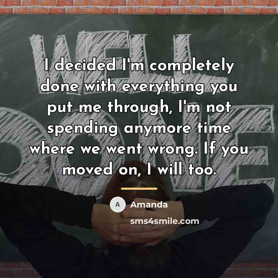 “I decided I'm completely done with everything you put me…” quote by Amanda