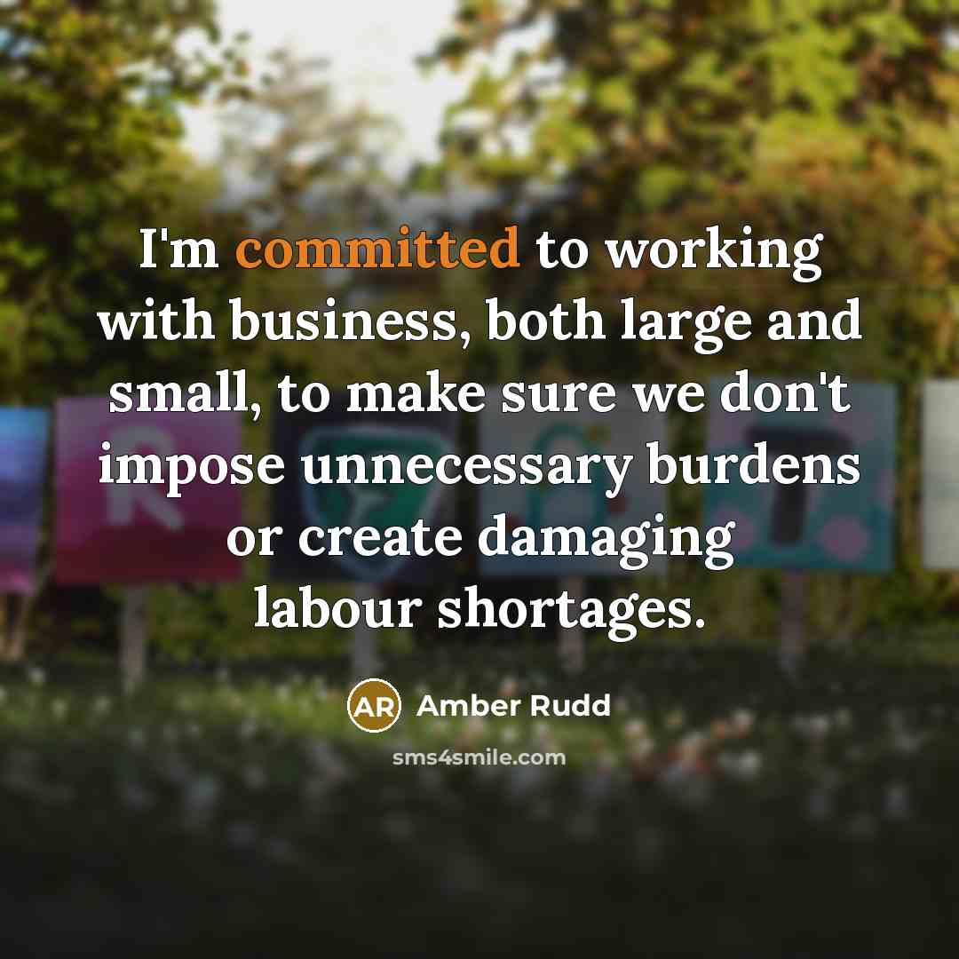 “I'm committed to working with business, both large and small,…” quote by Amber Rudd