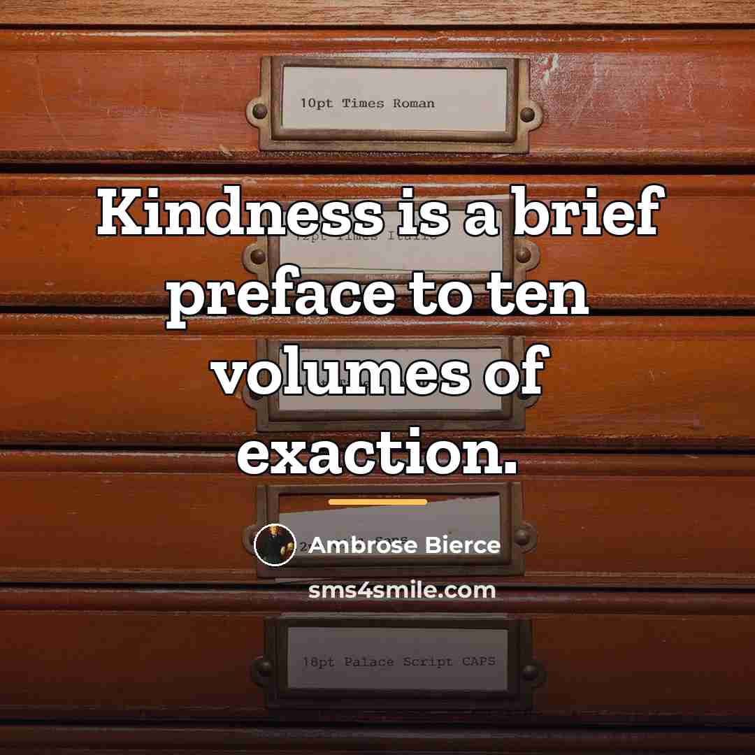 “Kindness is a brief preface to ten volumes of exaction.…” quote by Ambrose Bierce