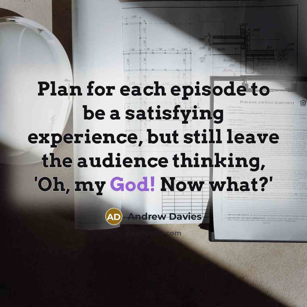 “Plan for each episode to be a satisfying experience, but…” quote by Andrew Davies