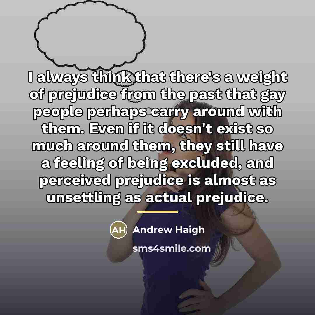 “I always think that there's a weight of prejudice from…” quote by Andrew Haigh
