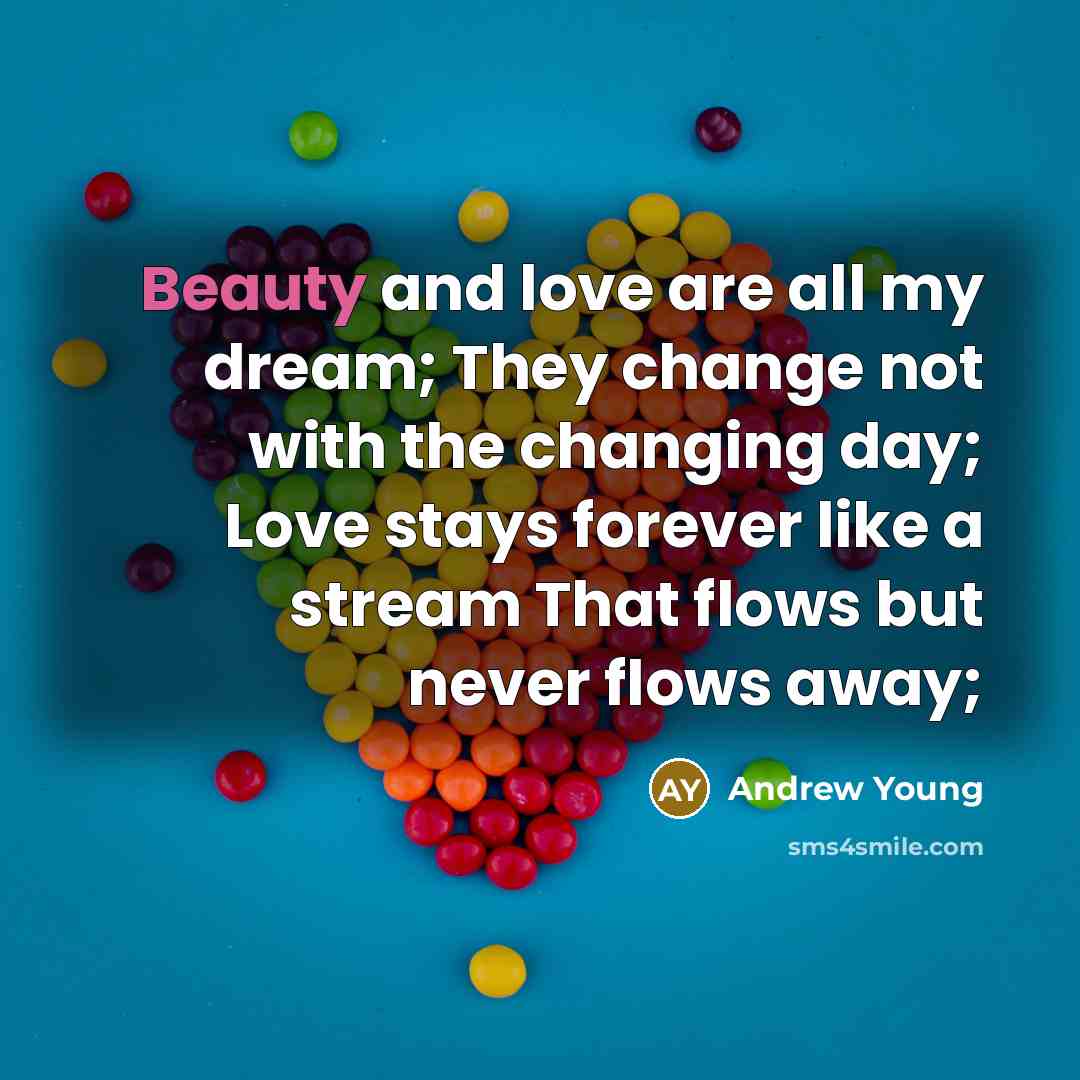 “Beauty and love are all my dream; They change not…” quote by Andrew Young