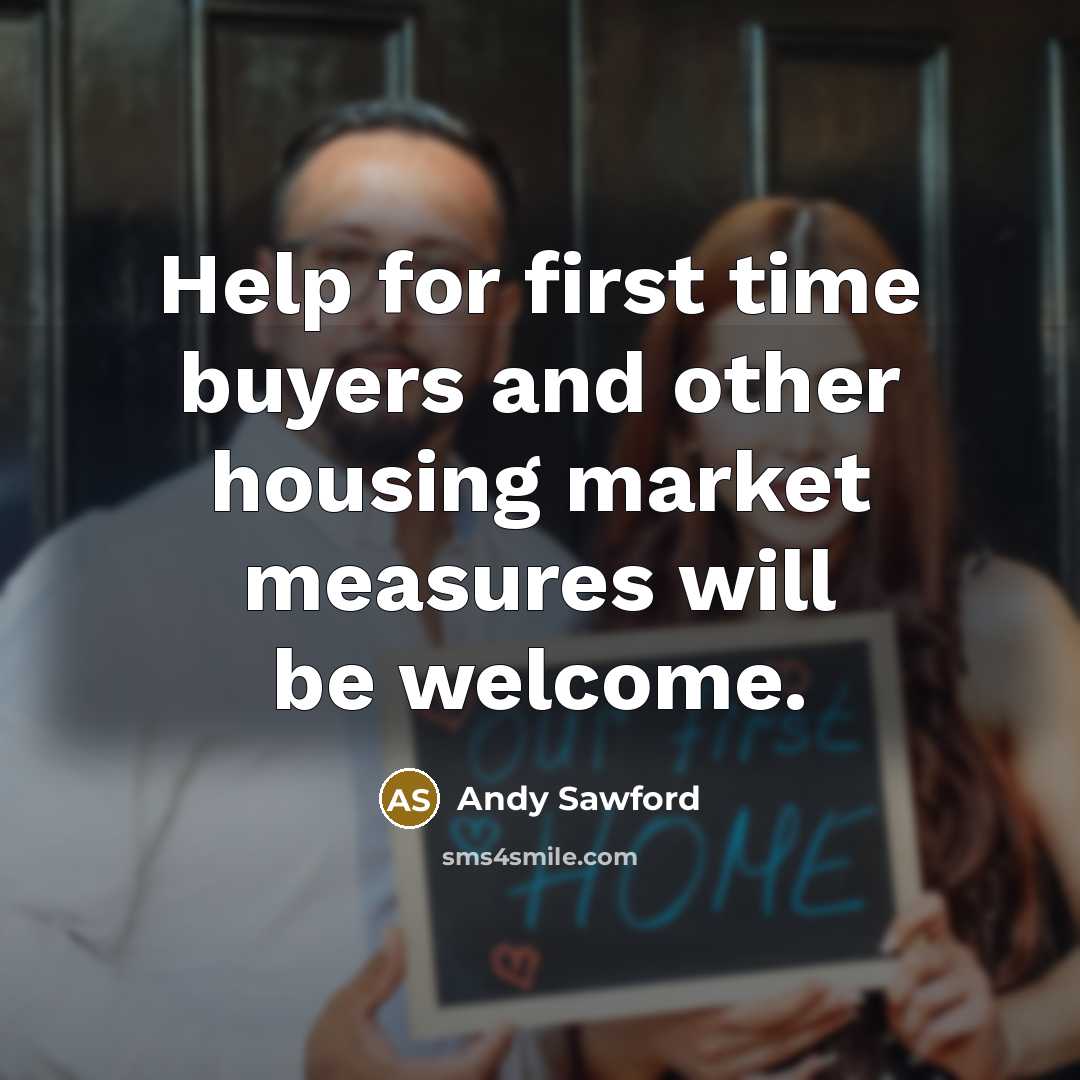 “Help for first time buyers and other housing market measures…” quote by Andy Sawford