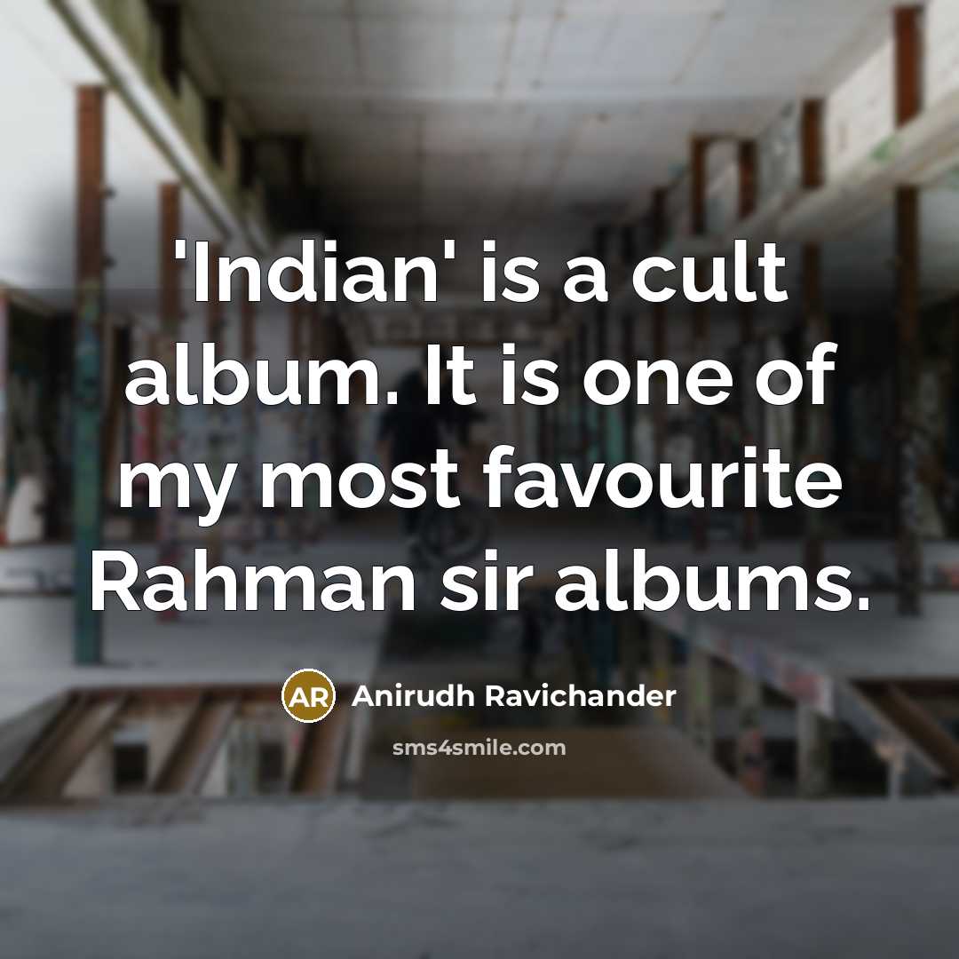 “'Indian' is a cult album. It is one of my…” quote by Anirudh Ravichander
