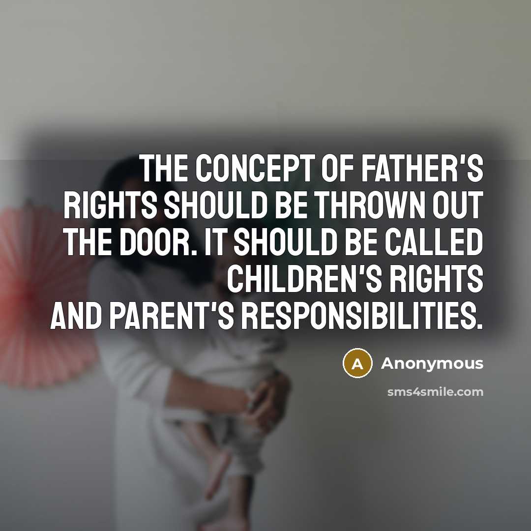 “The concept of father's rights should be thrown out the…” quote by Anonymous
