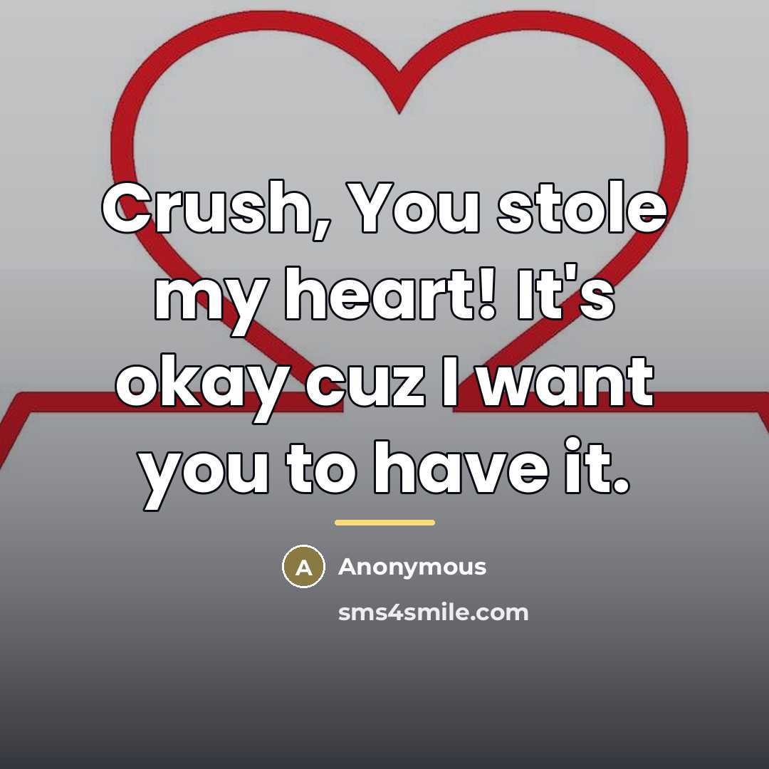 “Crush, You stole my heart! It's okay cuz I want…” quote by Anonymous