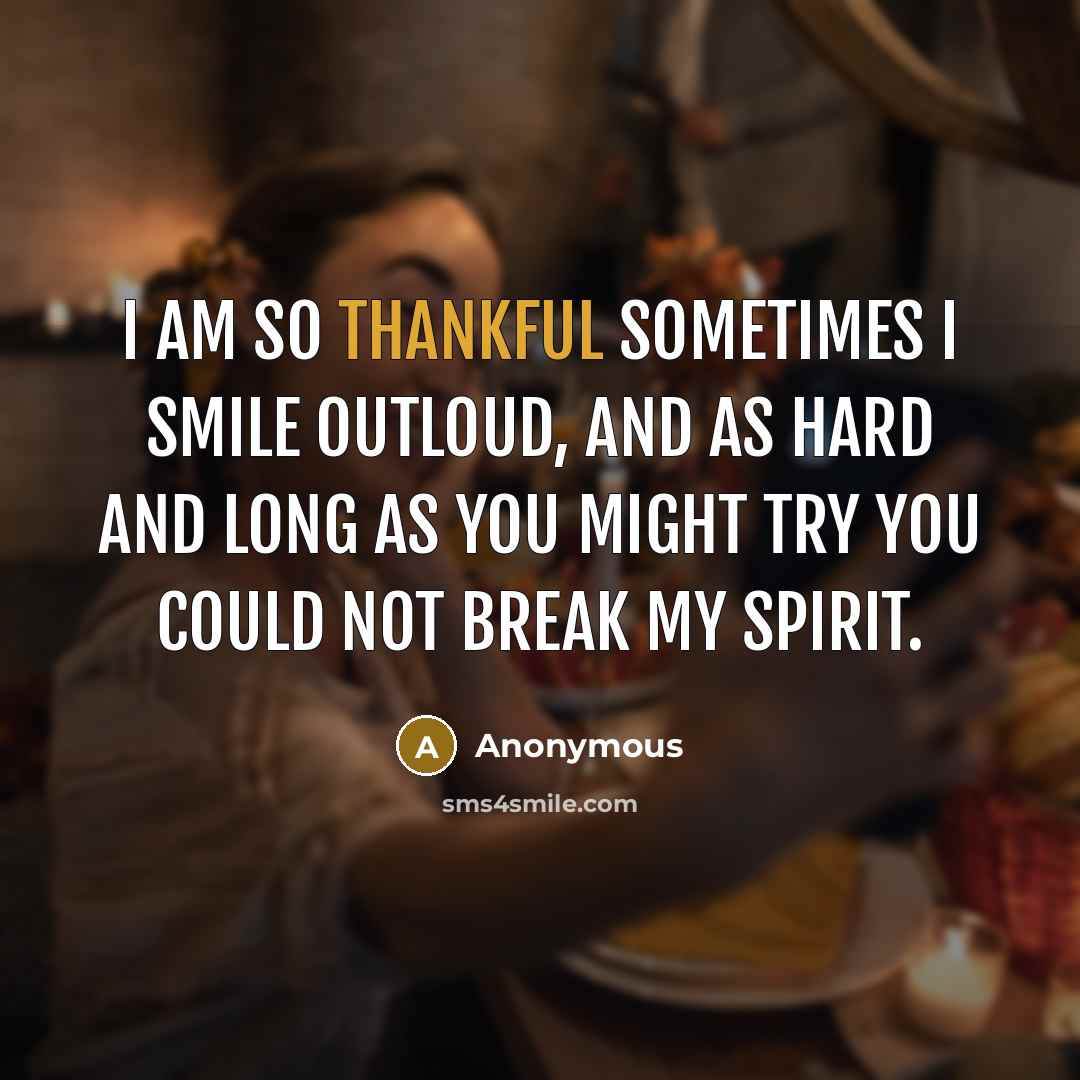 “I am so thankful sometimes I smile outloud, and as…” quote by Anonymous