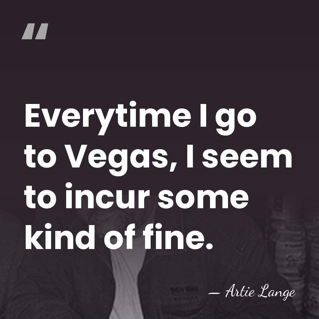 Everytime I go to Vegas, I seem to incur some kind of&hellip; - Artie Lange
