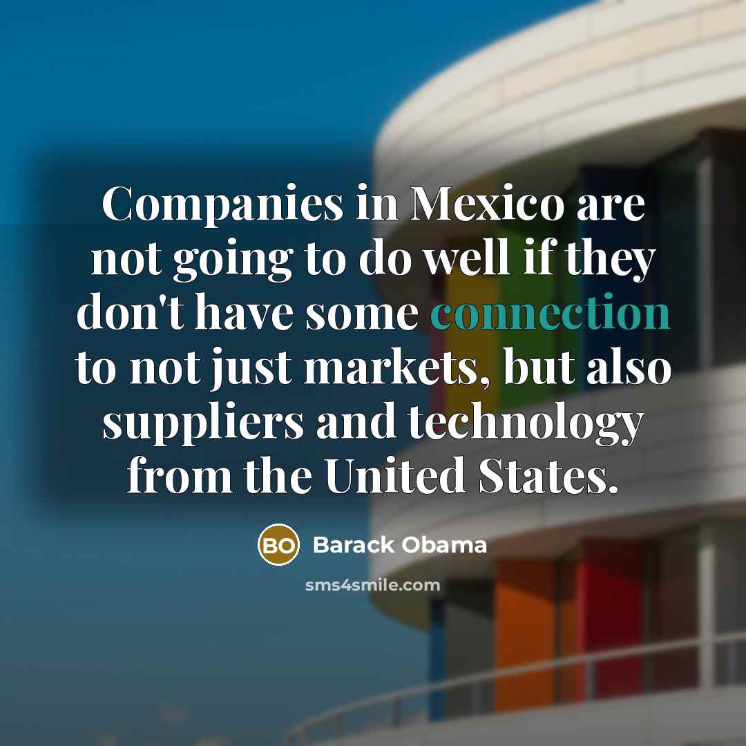 “Companies in Mexico are not going to do well if…” quote by Barack Obama
