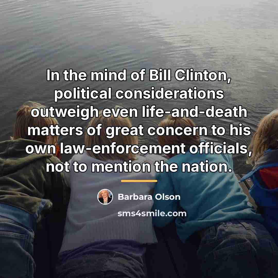 “In the mind of Bill Clinton, political considerations outweigh even…” quote by Barbara Olson