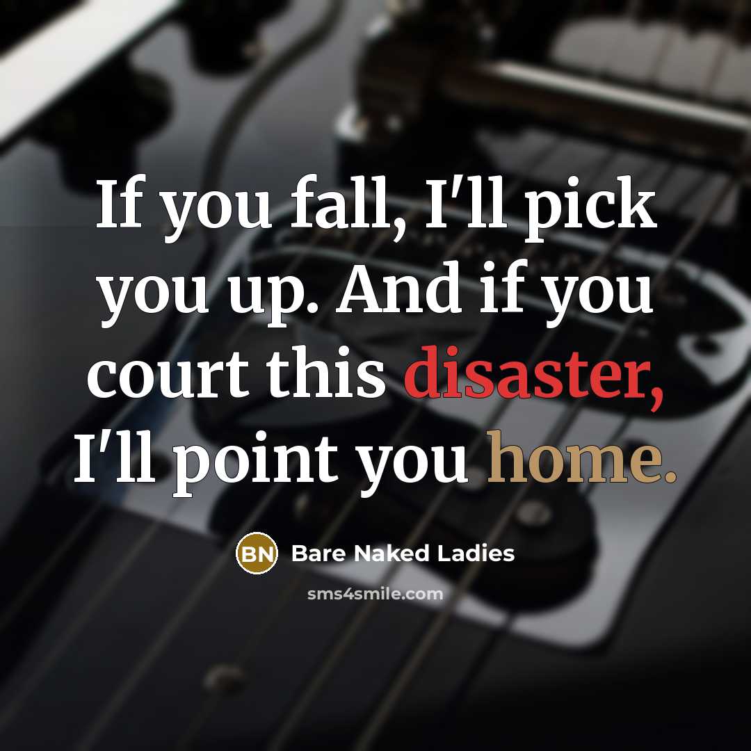 “If you fall, I'll pick you up. And if you…” quote by Bare Naked Ladies