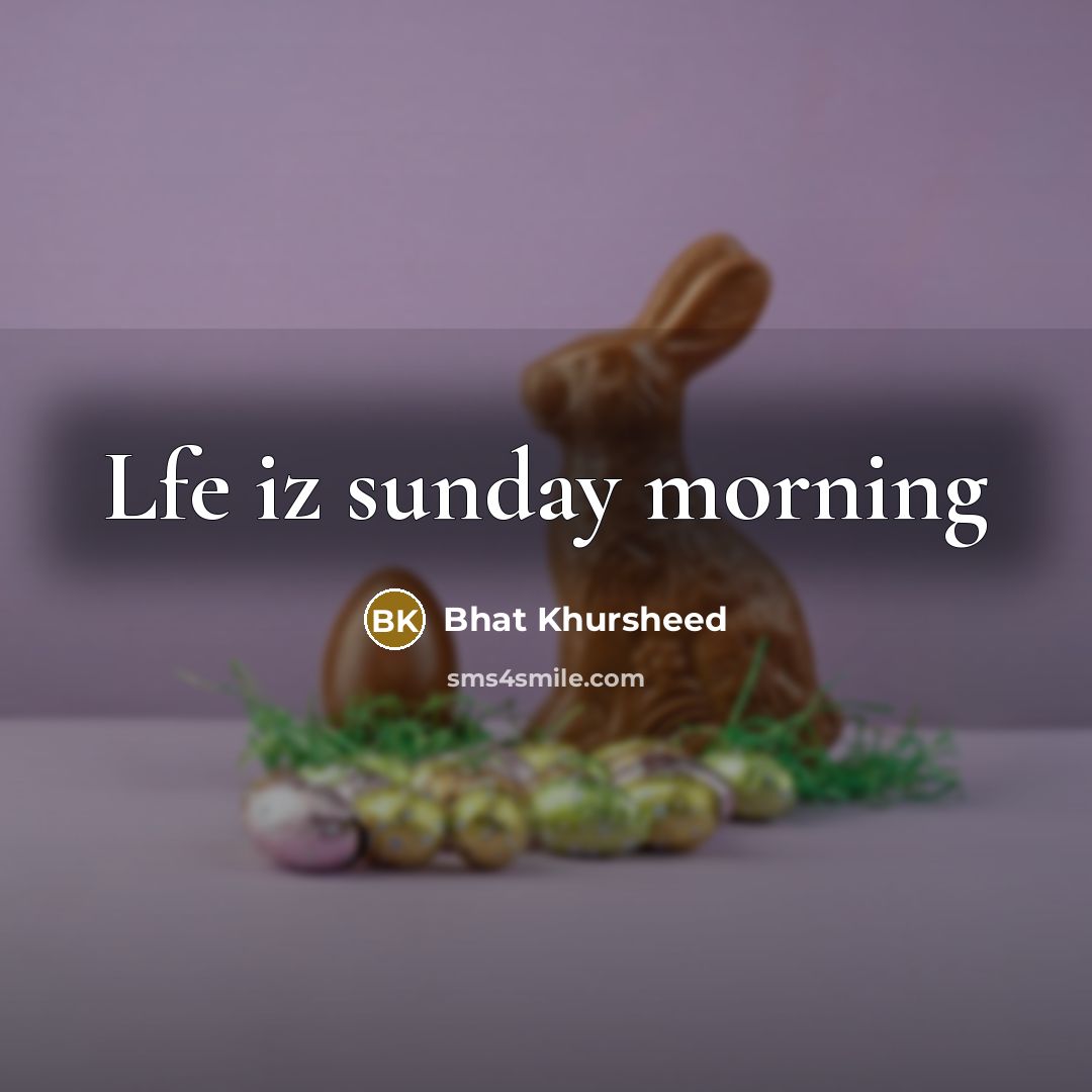 “Lfe iz sunday morning” quote by Bhat Khursheed