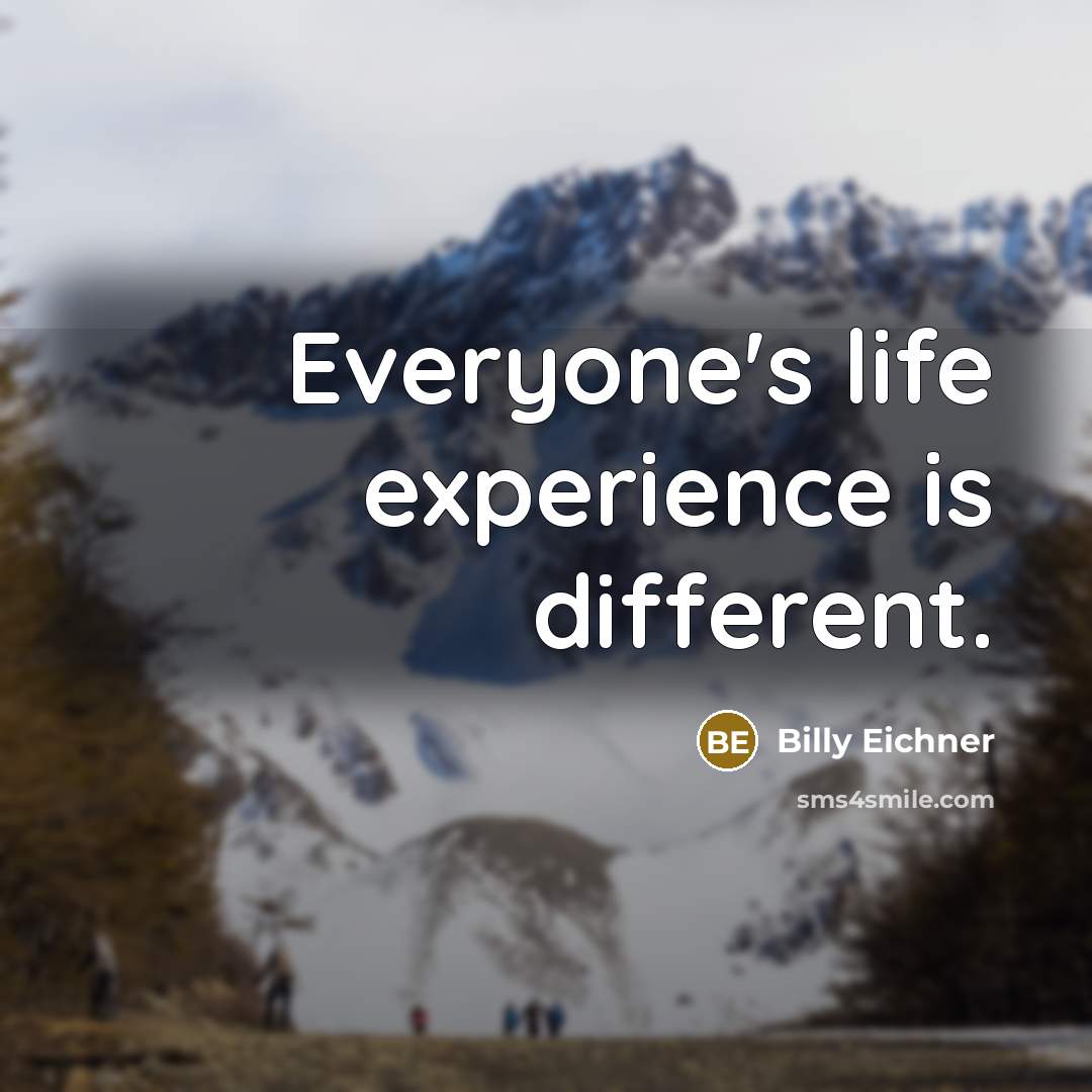 “Everyone's life experience is different.” quote by Billy Eichner