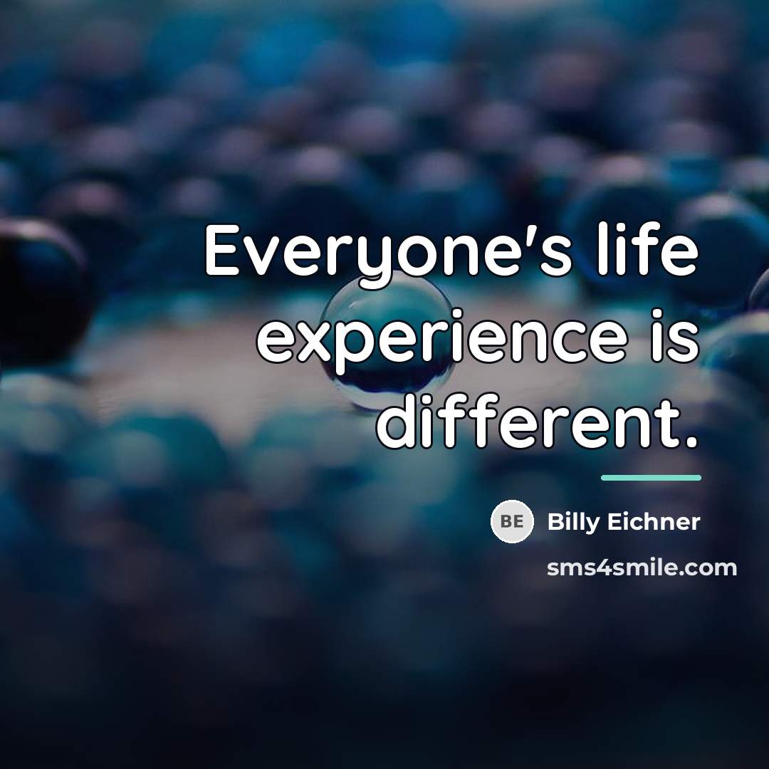 “Everyone's life experience is different.…” quote by Billy Eichner