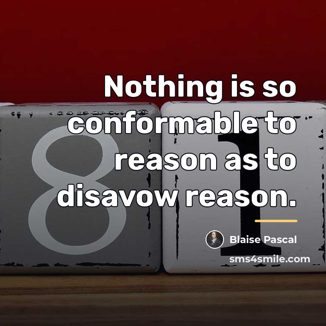 “Nothing is so conformable to reason as to disavow reason.…” quote by Blaise Pascal