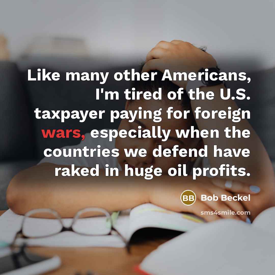 “Like many other Americans, I'm tired of the U.S. taxpayer…” quote by Bob Beckel