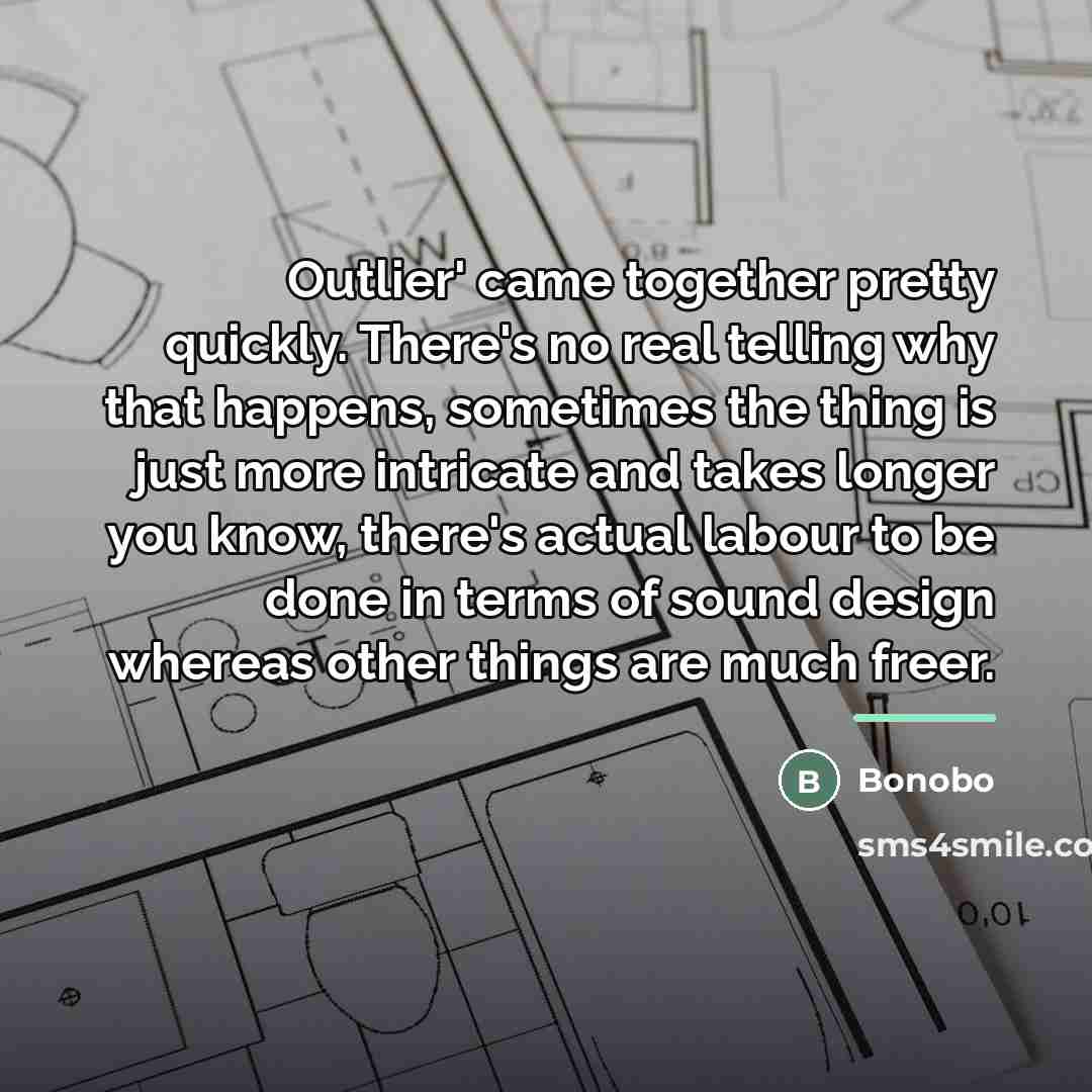 “Outlier' came together pretty quickly. There's no real telling why…” quote by Bonobo