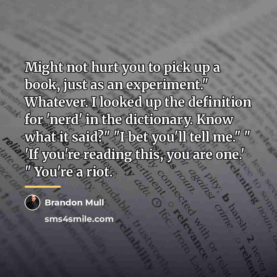 “Might not hurt you to pick up a book, just…” quote by Brandon Mull