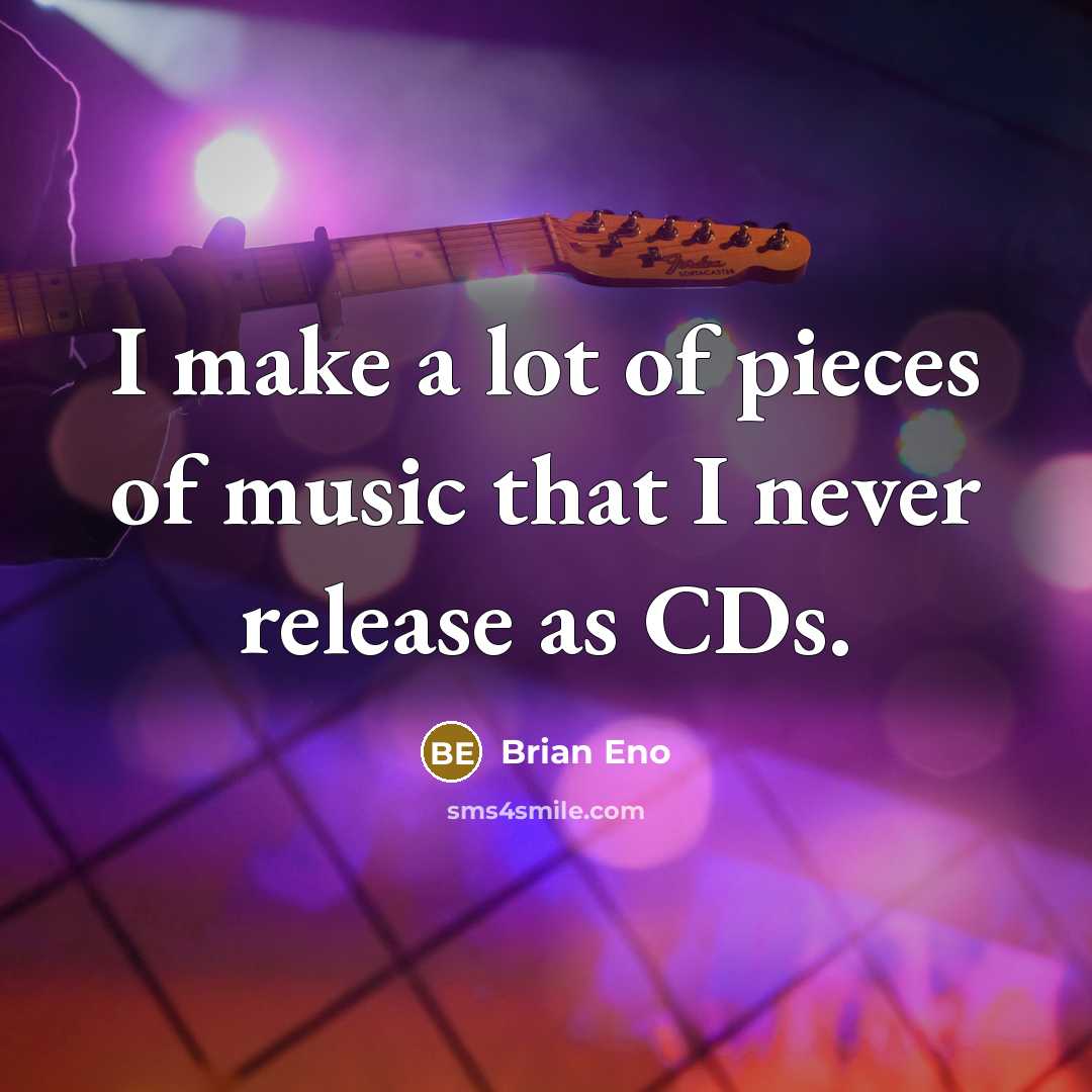 “I make a lot of pieces of music that I…” quote by Brian Eno