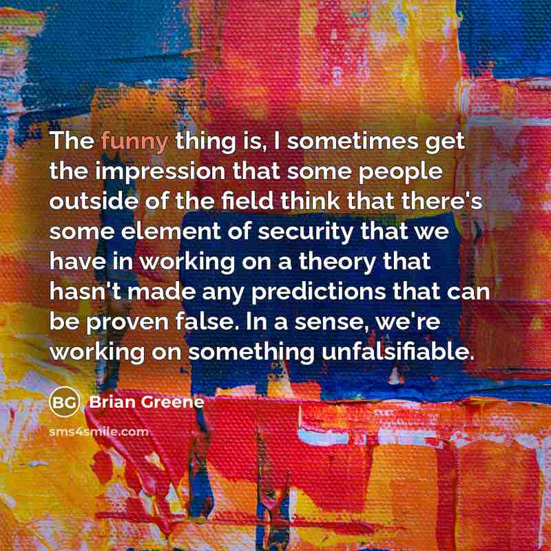 “The funny thing is, I sometimes get the impression that…” quote by Brian Greene