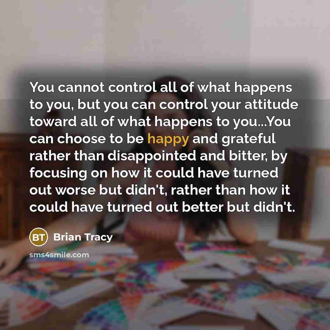 “You cannot control all of what happens to you, but…” quote by Brian Tracy