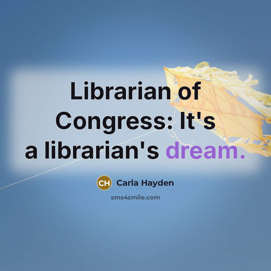 “Librarian of Congress: It's a librarian's dream.…” quote by Carla Hayden