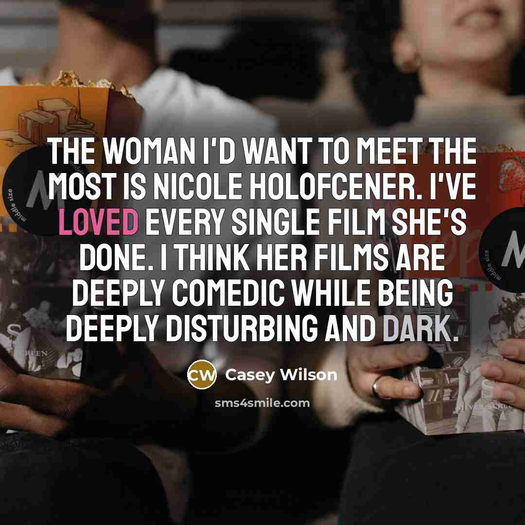 “The woman I'd want to meet the most is Nicole…” quote by Casey Wilson