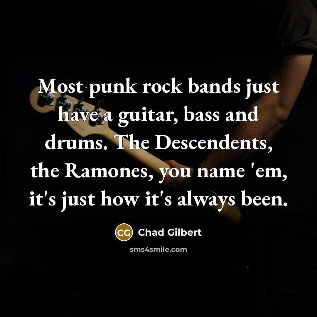 “Most punk rock bands just have a guitar, bass and…” quote by Chad Gilbert