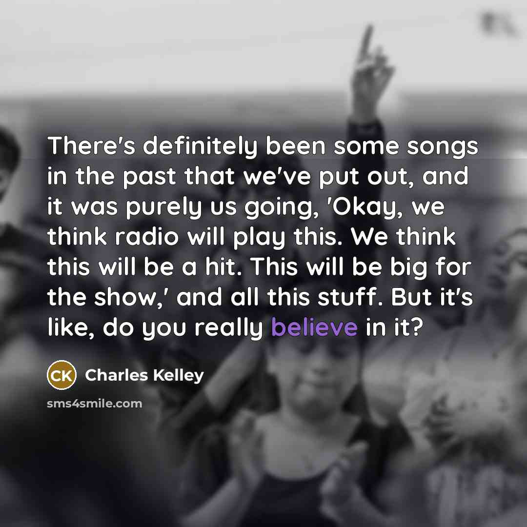“There's definitely been some songs in the past that we've…” quote by Charles Kelley