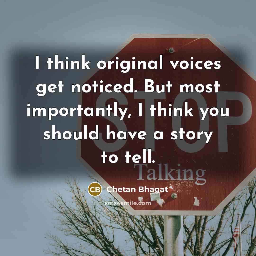 “I think original voices get noticed. But most importantly, I…” quote by Chetan Bhagat