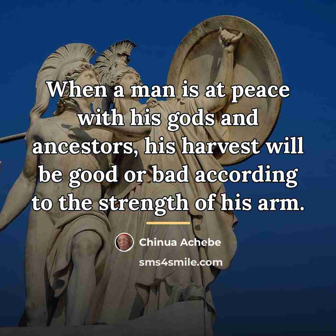 “When a man is at peace with his gods and…” quote by Chinua Achebe