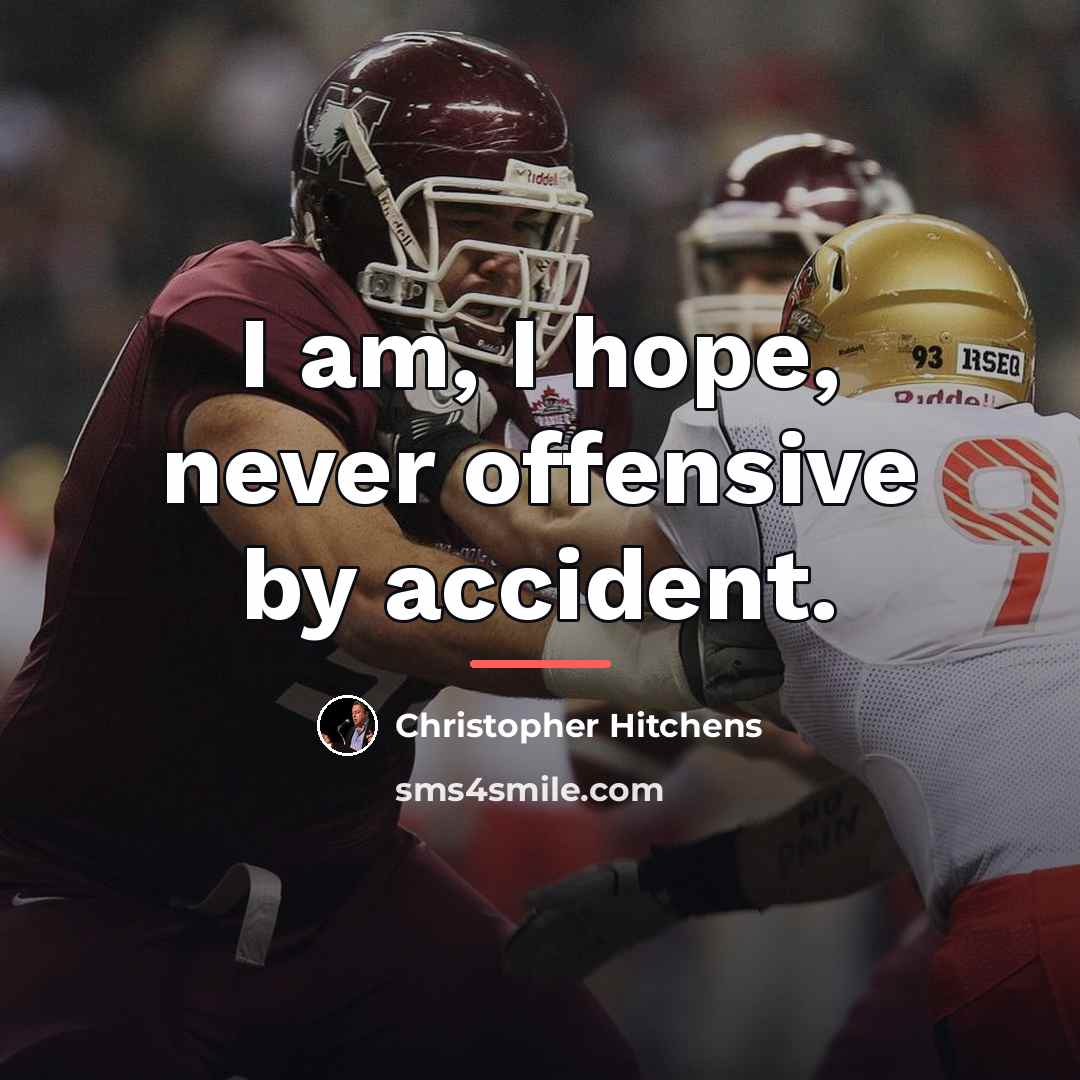 “I am, I hope, never offensive by accident.…” quote by Christopher Hitchens