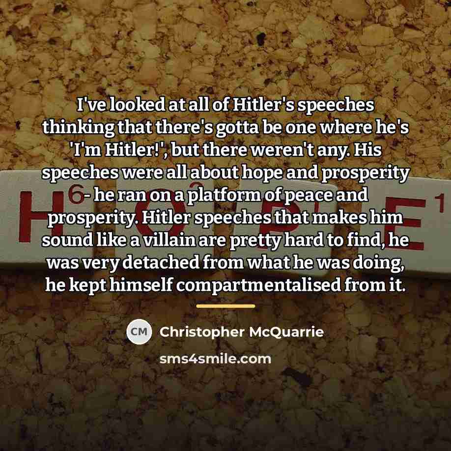 “I've looked at all of Hitler's speeches thinking that there's…” quote by Christopher McQuarrie