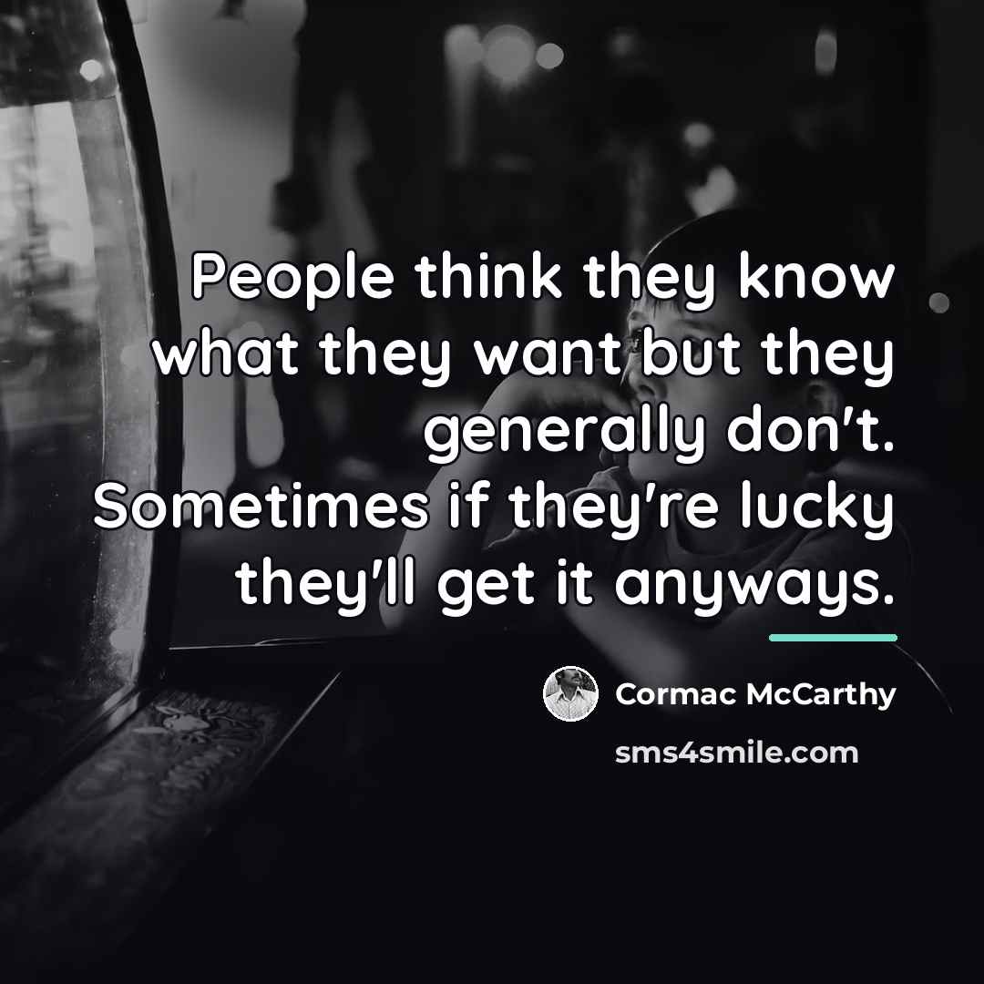 “People think they know what they want but they generally…” quote by Cormac McCarthy