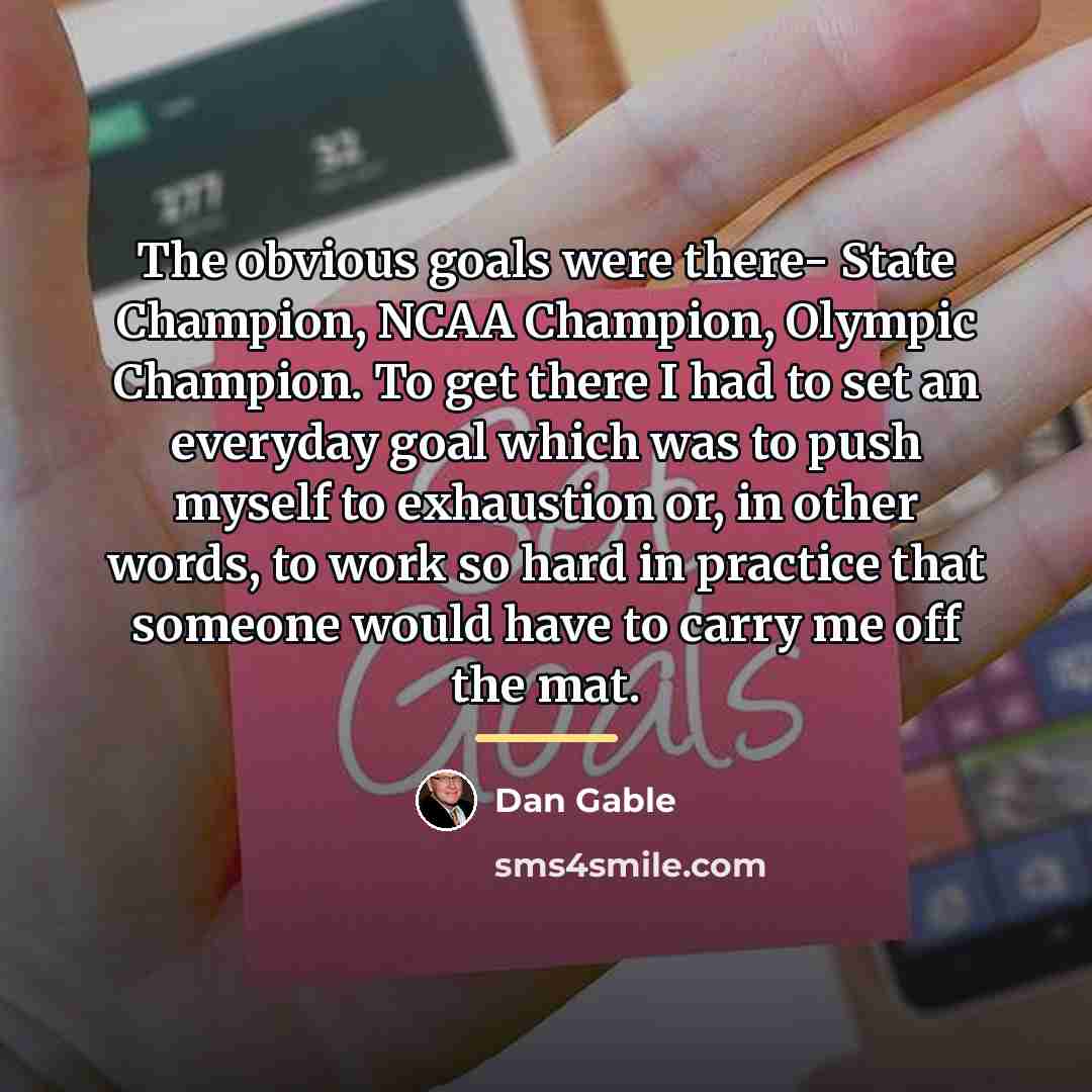 “The obvious goals were there- State Champion, NCAA Champion, Olympic…” quote by Dan Gable