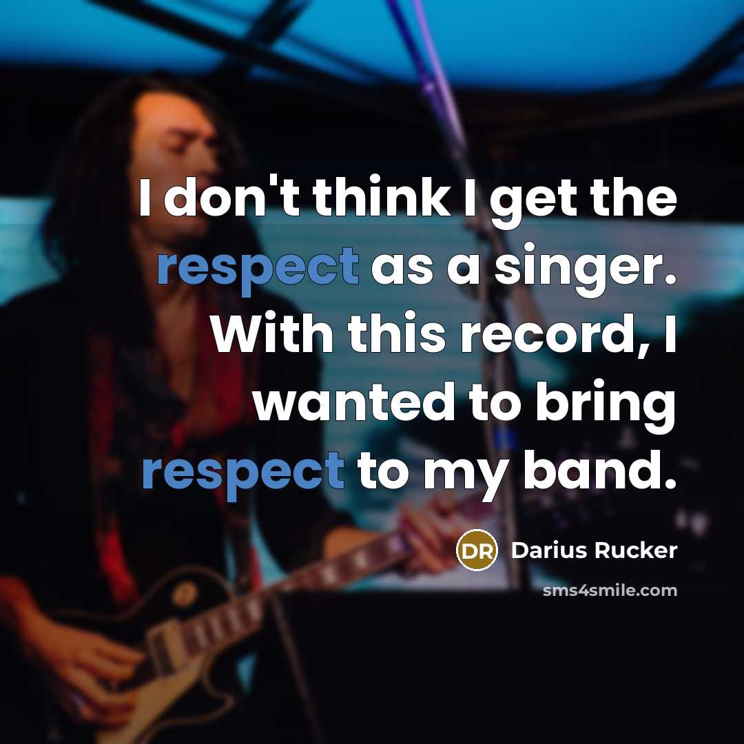 “I don't think I get the respect as a singer.…” quote by Darius Rucker