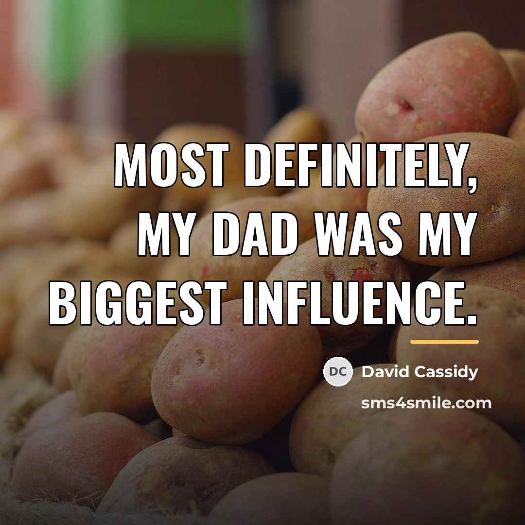 “Most definitely, my dad was my biggest influence.…” quote by David Cassidy