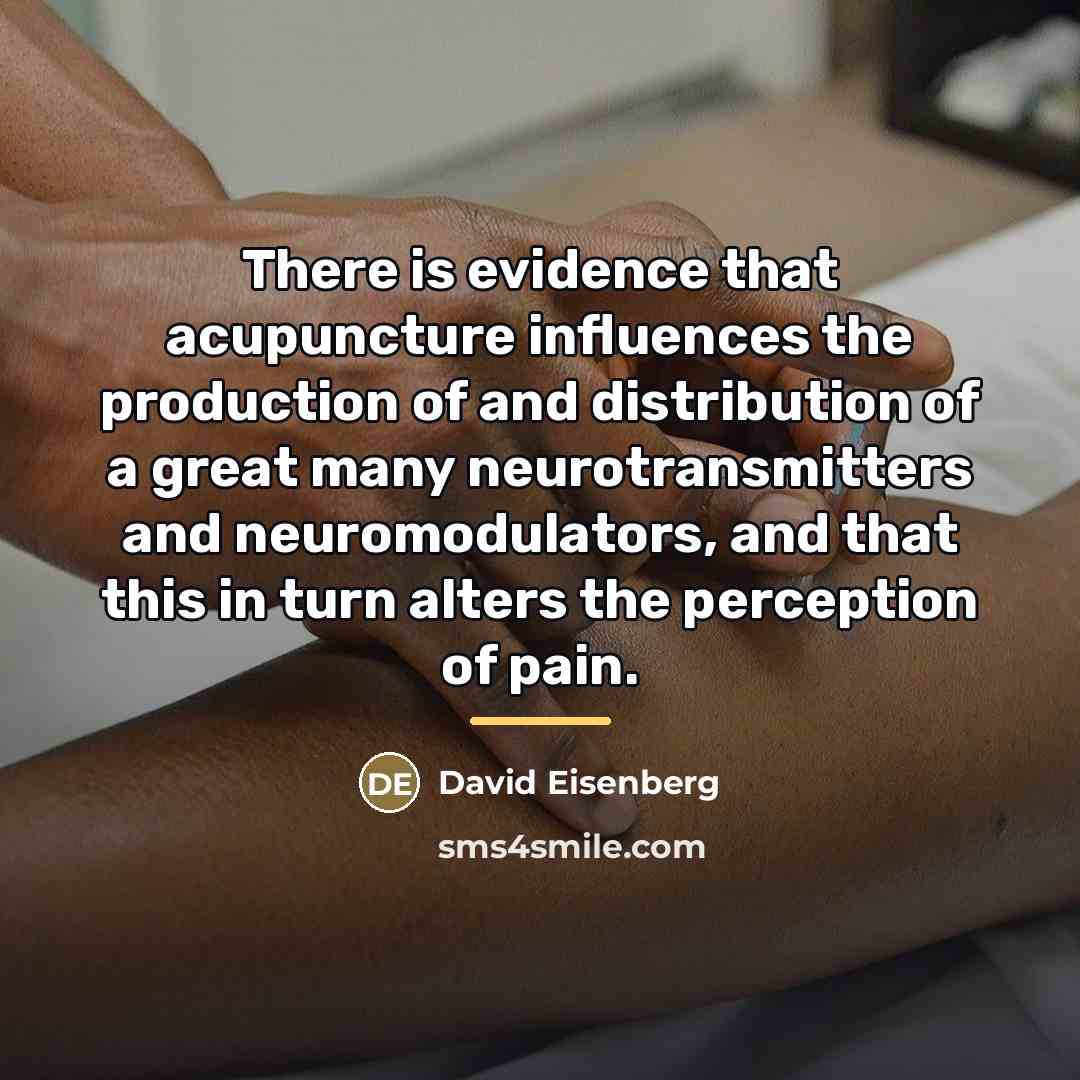 “There is evidence that acupuncture influences the production of and…” quote by David Eisenberg