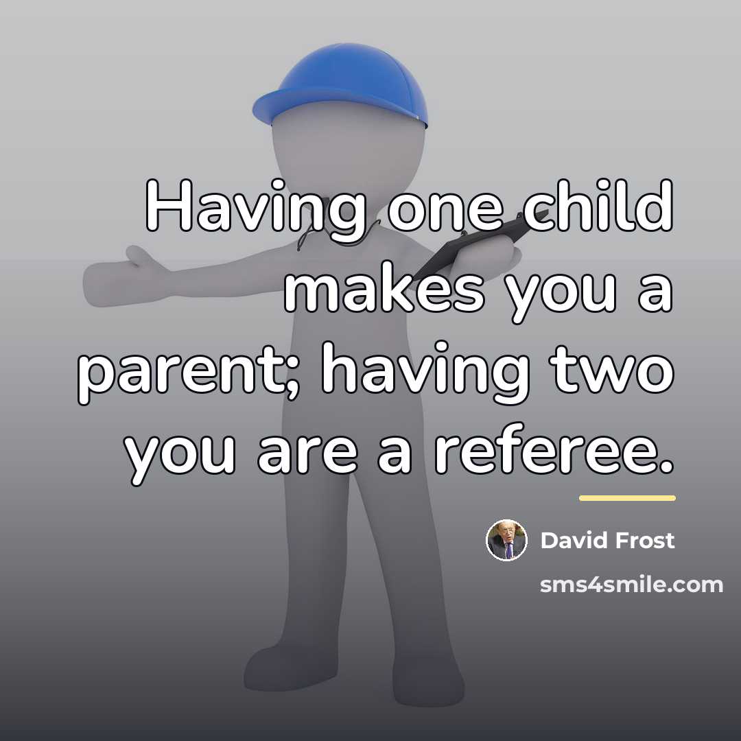 “Having one child makes you a parent; having two you…” quote by David Frost