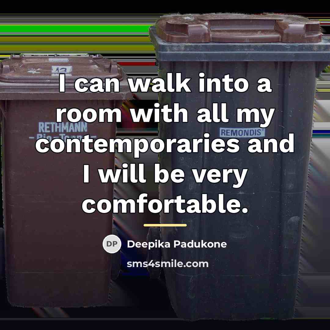 “I can walk into a room with all my contemporaries…” quote by Deepika Padukone