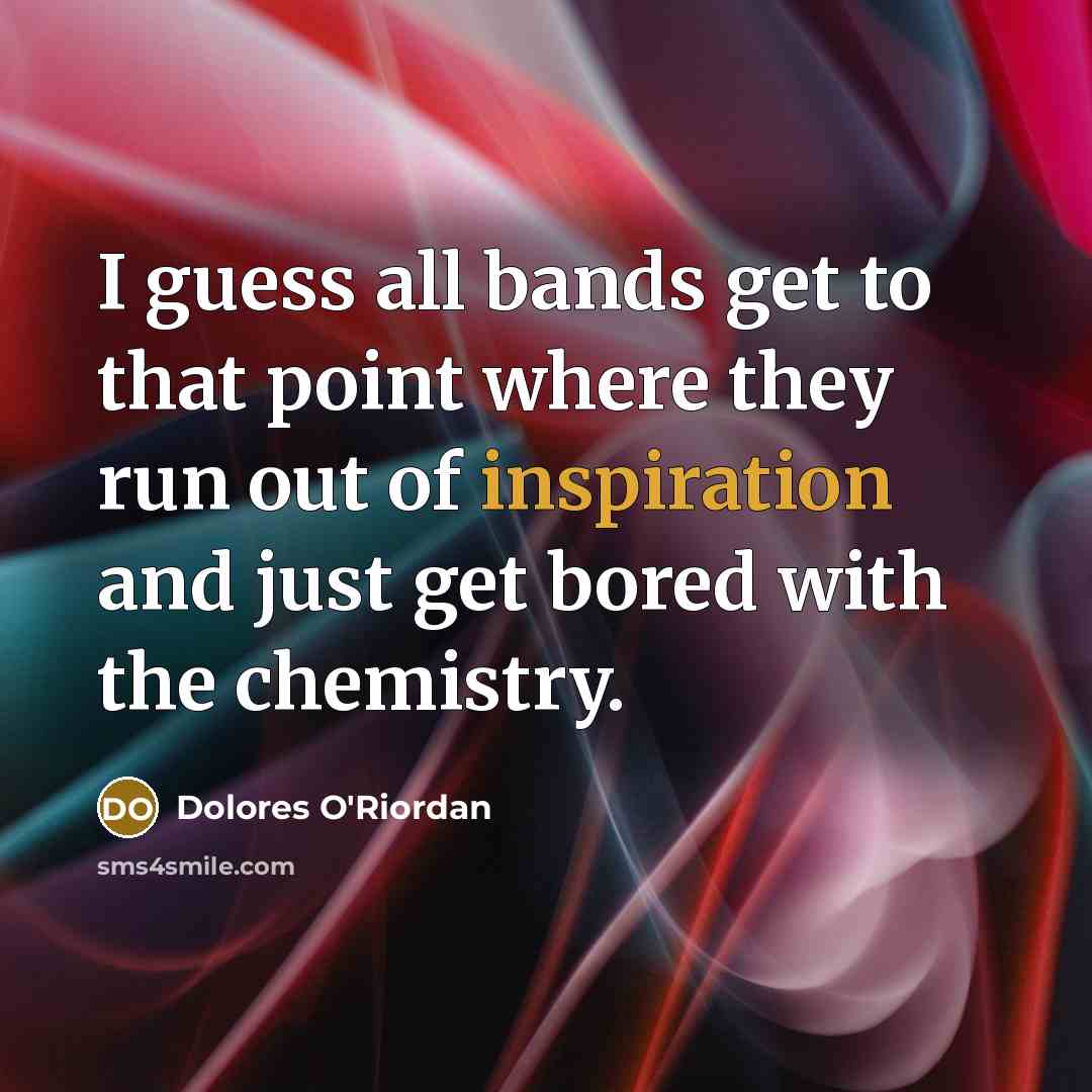 “I guess all bands get to that point where they…” quote by Dolores O'Riordan