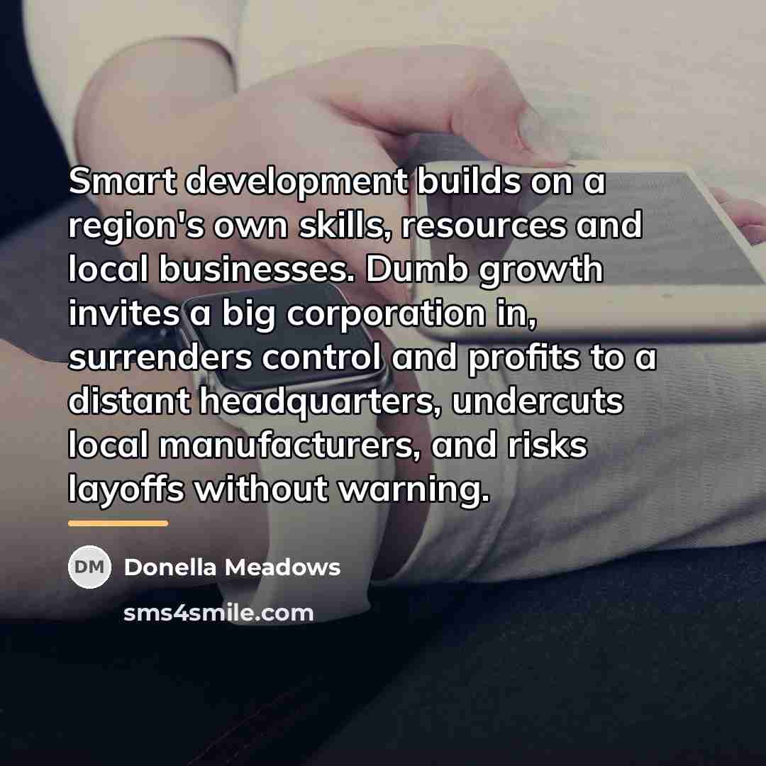 “Smart development builds on a region's own skills, resources and…” quote by Donella Meadows