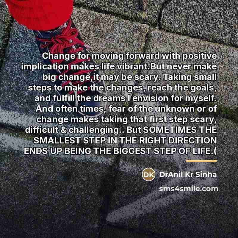 “Change for moving forward with positive implication makes life vibrant.But…” quote by DrAnil Kr Sinha