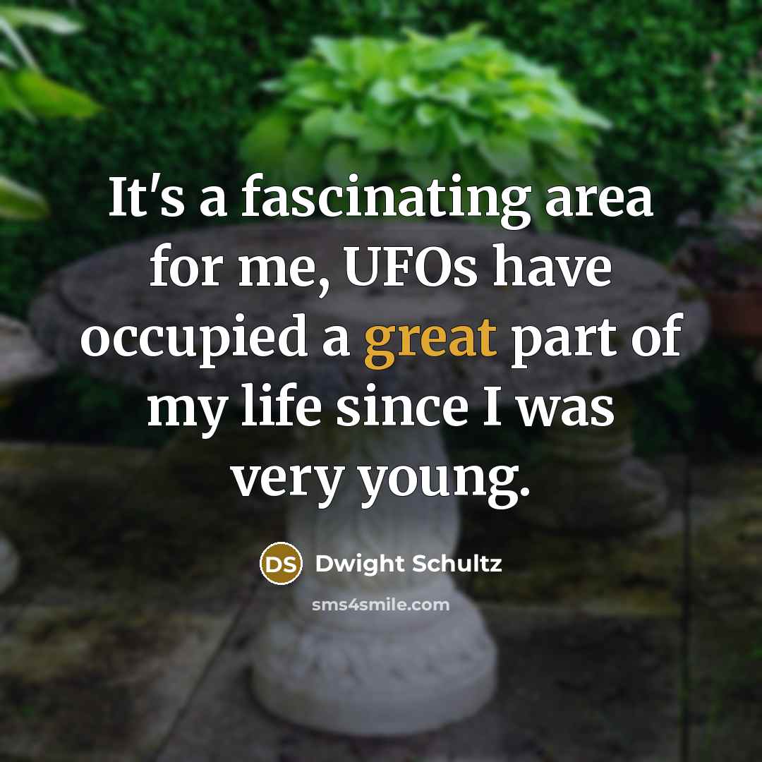 “It's a fascinating area for me, UFOs have occupied a…” quote by Dwight Schultz